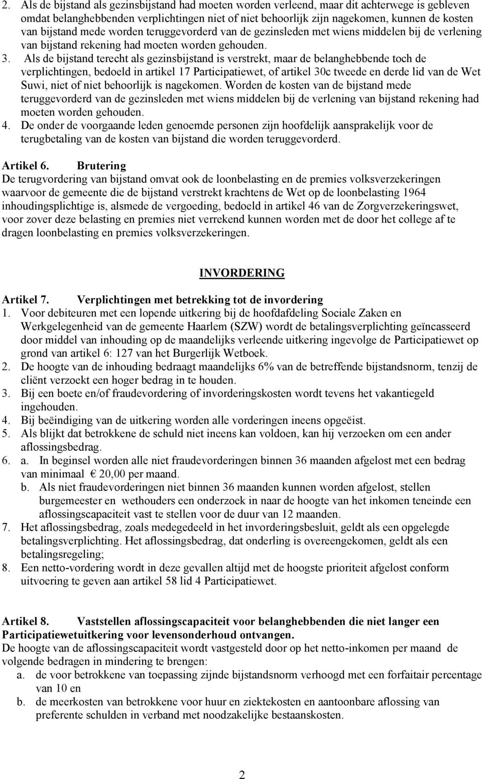 Als de bijstand terecht als gezinsbijstand is verstrekt, maar de belanghebbende toch de verplichtingen, bedoeld in artikel 17 Participatiewet, of artikel 30c tweede en derde lid van de Wet Suwi, niet