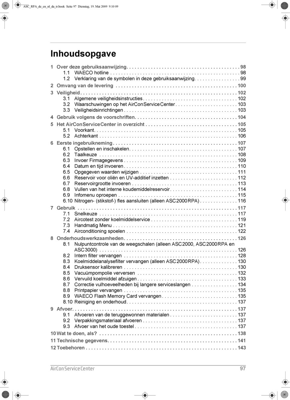 ......................................................... 102 3.1 Algemene veiligheidsinstructies................................... 102 3.2 Waarschuwingen op het AirConServiceCenter....................... 103 3.