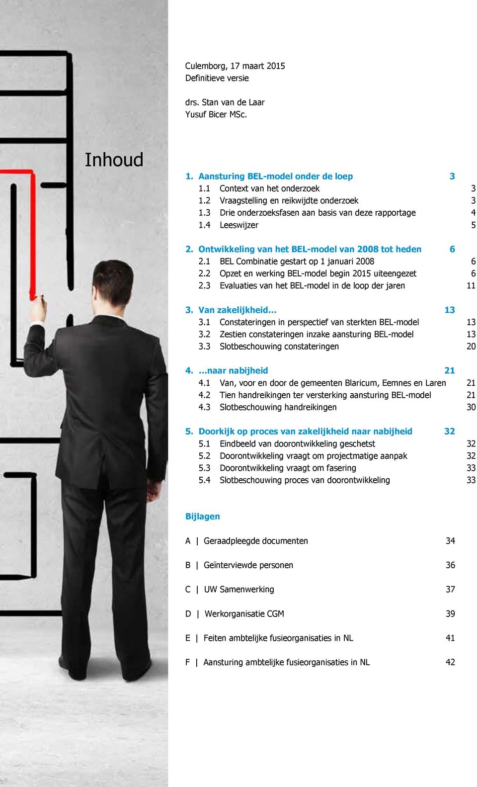 1 BEL Combinatie gestart op 1 januari 2008 6 2.2 Opzet en werking BEL-model begin 2015 uiteengezet 6 2.3 Evaluaties van het BEL-model in de loop der jaren 11 3. Van zakelijkheid 13 3.