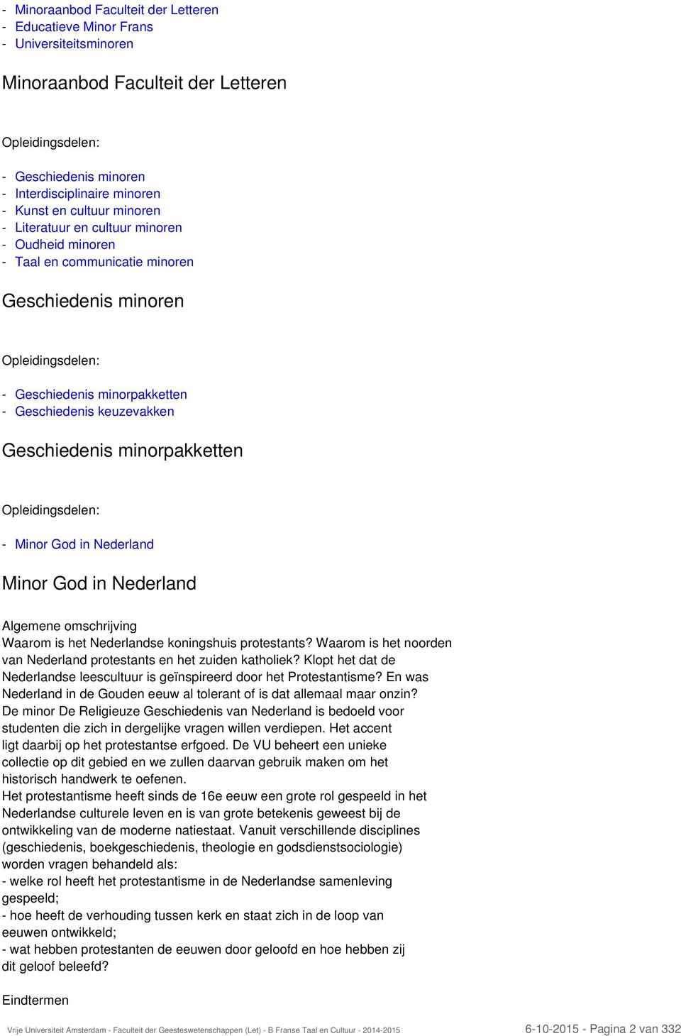 in Nederland Minor God in Nederland Algemene omschrijving Waarom is het Nederlandse koningshuis protestants? Waarom is het noorden van Nederland protestants en het zuiden katholiek?