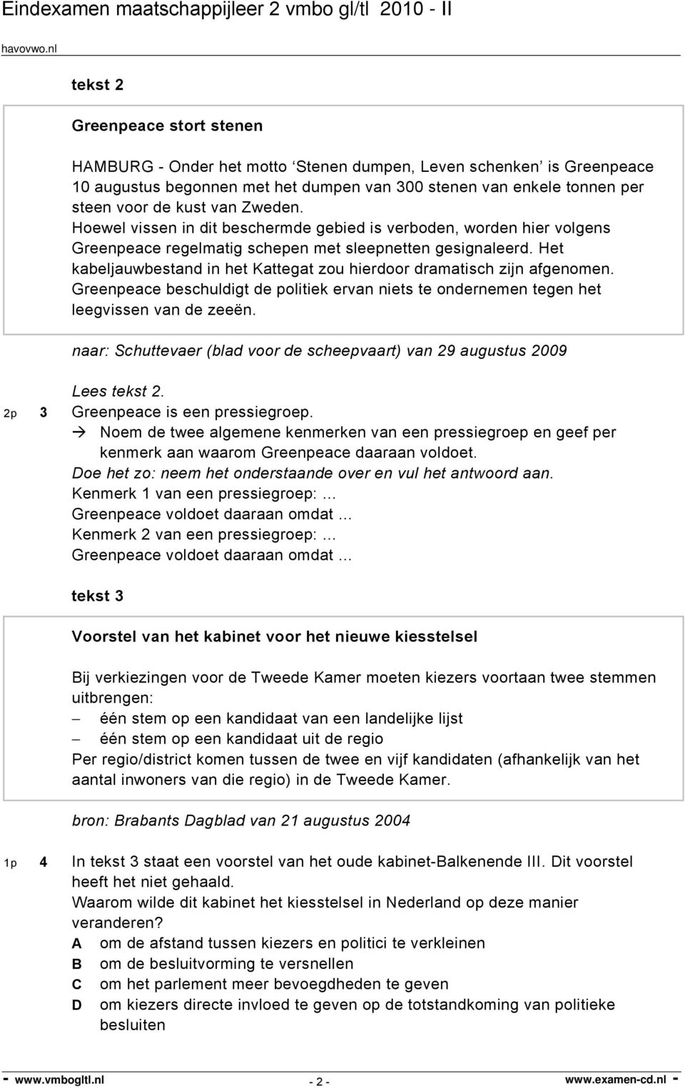 Het kabeljauwbestand in het Kattegat zou hierdoor dramatisch zijn afgenomen. Greenpeace beschuldigt de politiek ervan niets te ondernemen tegen het leegvissen van de zeeën.