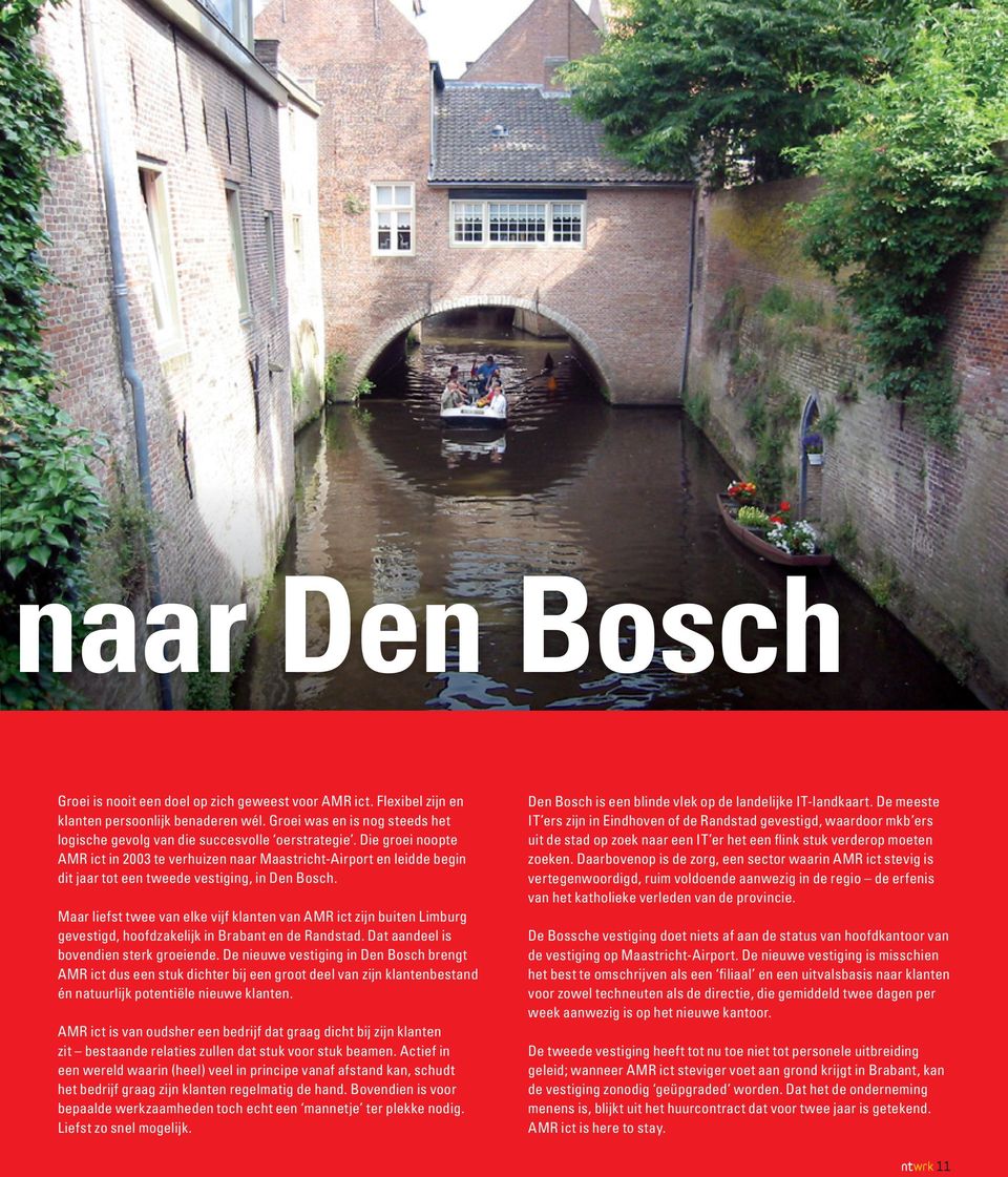 Die groei noopte AMR ict in 2003 te verhuizen naar Maastricht-Airport en leidde begin dit jaar tot een tweede vestiging, in Den Bosch.