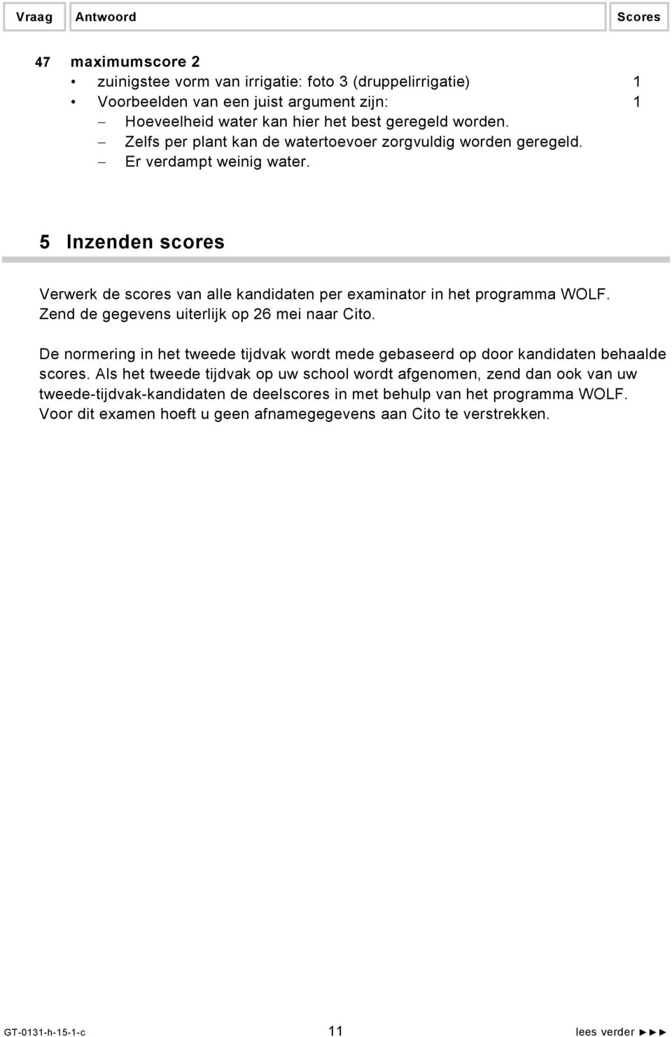 Zend de gegevens uiterlijk op 26 mei naar Cito. De normering in het tweede tijdvak wordt mede gebaseerd op door kandidaten behaalde scores.