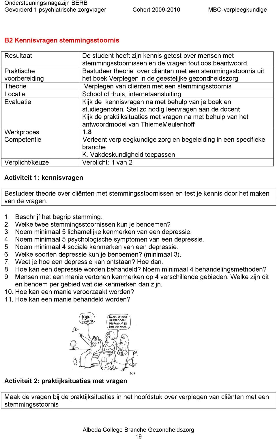 internetaansluiting Kijk de kennisvragen na met behulp van je boek en studiegenoten.