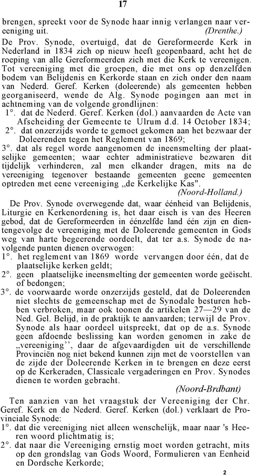 Tot vereeniging met die groepen, die met ons op denzelfden bodem van Belijdenis en Kerkorde staan en zich onder den naam van Nederd. Geref.