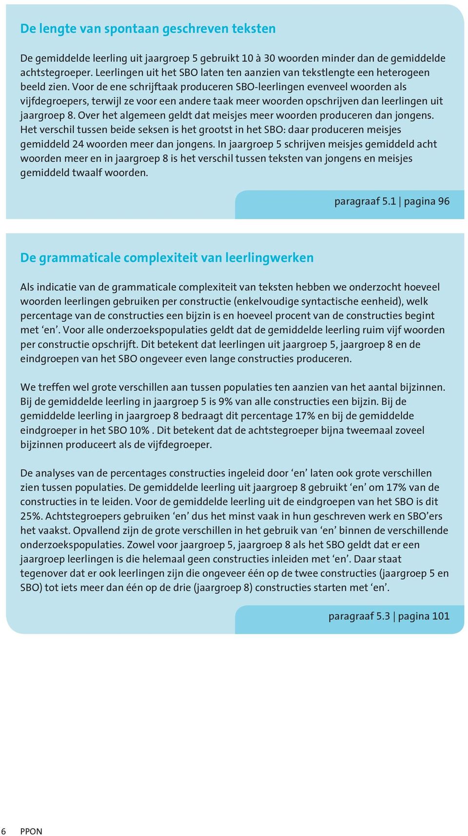 Voor de ene schrijftaak produceren SBO-leerlingen evenveel woorden als vijfdegroepers, terwijl ze voor een andere taak meer woorden opschrijven dan leerlingen uit jaargroep 8.