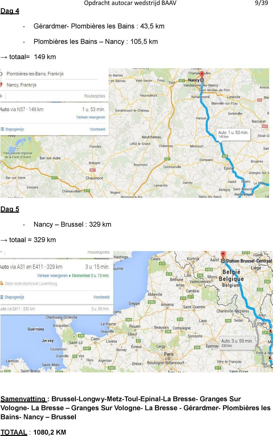 329 km Samenvatting : Brussel-Longwy-Metz-Toul-Epinal-La Bresse- Granges Sur Vologne- La