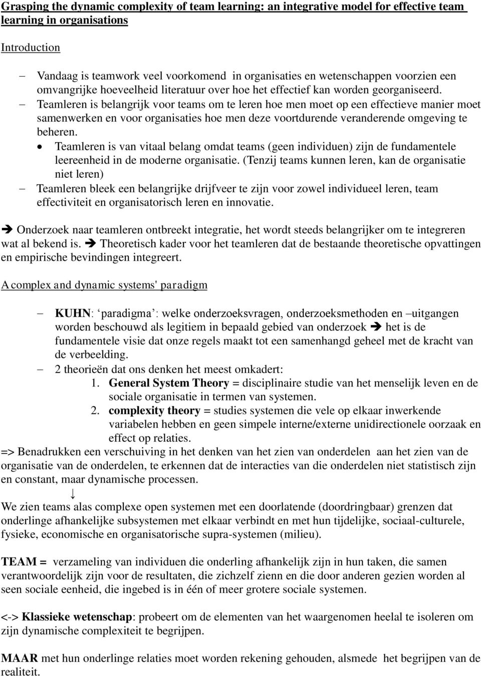 Teamleren is belangrijk voor teams om te leren hoe men moet op een effectieve manier moet samenwerken en voor organisaties hoe men deze voortdurende veranderende omgeving te beheren.