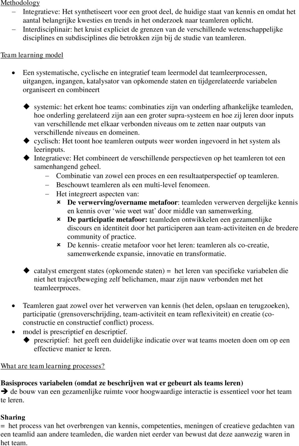 Team learning model Een systematische, cyclische en integratief team leermodel dat teamleerprocessen, uitgangen, ingangen, katalysator van opkomende staten en tijdgerelateerde variabelen organiseert