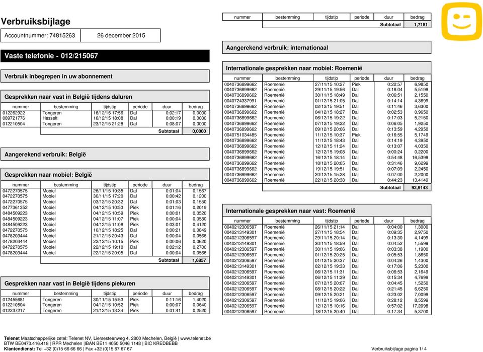 mobiel: België Subtotaal 0,0000 0472270575 Mobiel 26/11/15 19:35 Dal 0:01:04 0,1567 0472270575 Mobiel 30/11/15 17:20 Dal 0:00:42 0,1200 0472270575 Mobiel 03/12/15 20:32 Dal 0:01:03 0,1550 0477361352