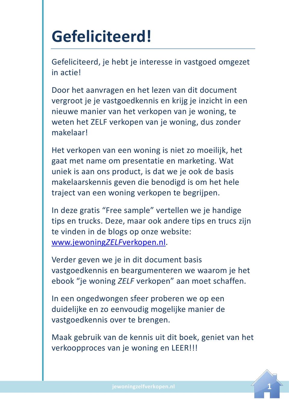 zonder makelaar! Het verkopen van een woning is niet zo moeilijk, het gaat met name om presentatie en marketing.