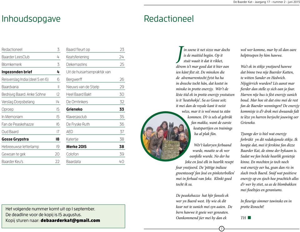 fleurt op 23 Keatsferiening 24 Dekemastins 25 Uit de huisartsenpraktijk van Bergwerff 26 Nieuws van de Stjelp 29 Heel Baard Bakt 30 De Omtinkers 32 Grieneko 33 Klaverjasclub 35 De Fryske Ruth 36 AED