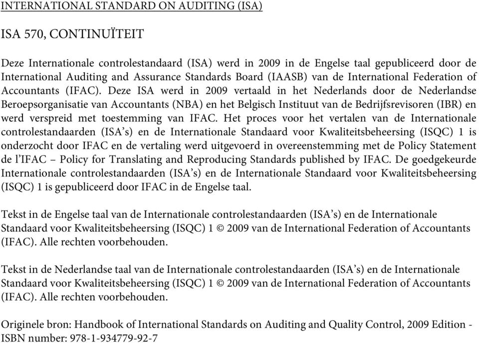 Deze ISA werd in 2009 vertaald in het Nederlands door de Nederlandse Beroepsorganisatie van Accountants (NBA) en het Belgisch Instituut van de Bedrijfsrevisoren (IBR) en werd verspreid met