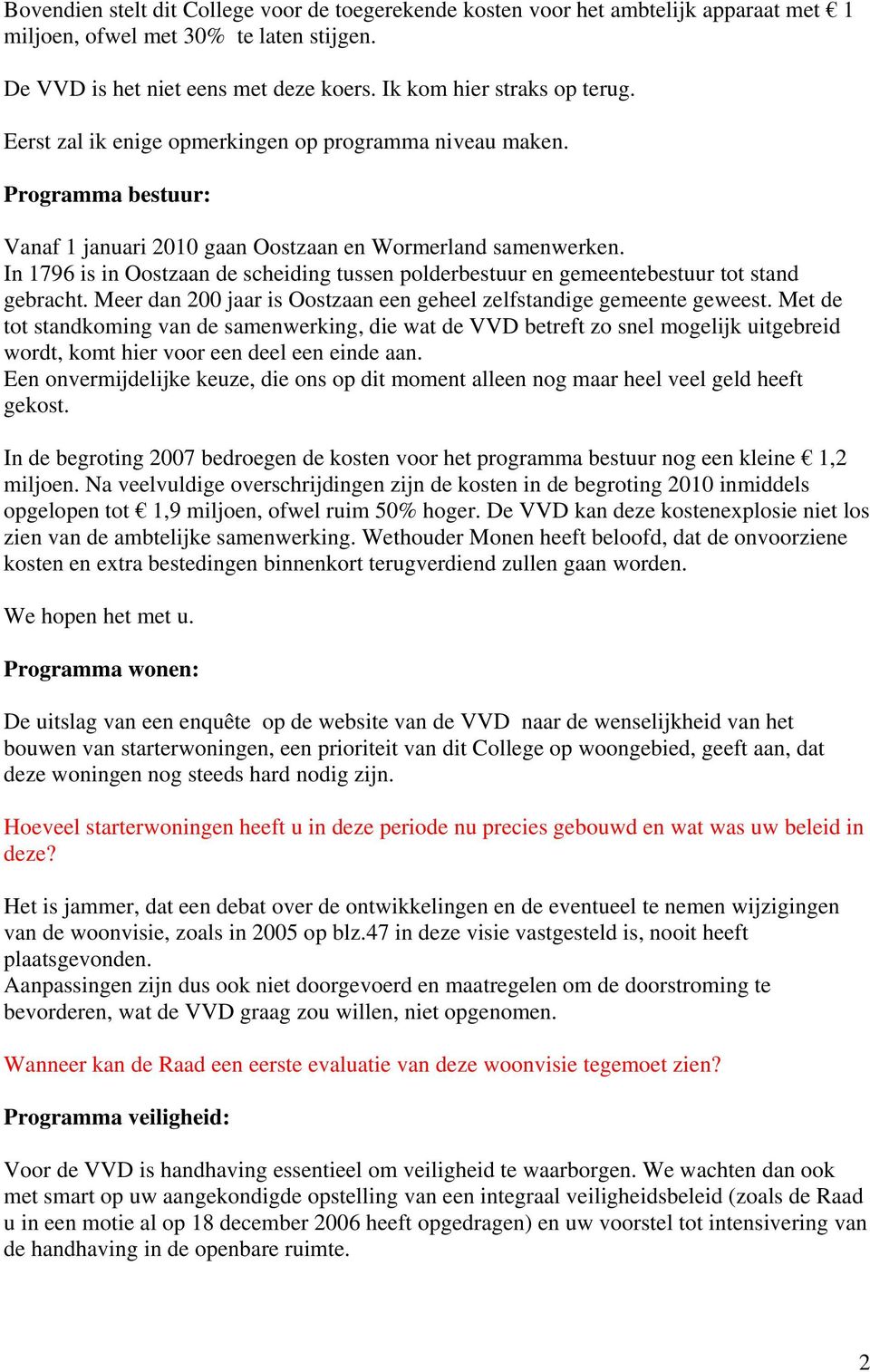 In 1796 is in Oostzaan de scheiding tussen polderbestuur en gemeentebestuur tot stand gebracht. Meer dan 200 jaar is Oostzaan een geheel zelfstandige gemeente geweest.