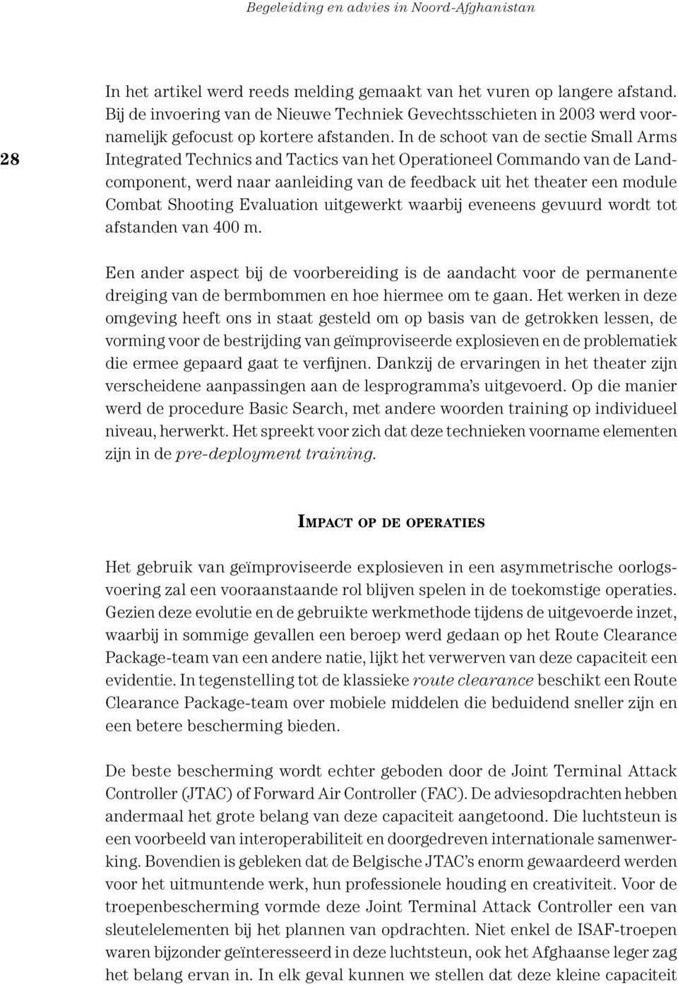 Shooting Evaluation uitgewerkt waarbij eveneens gevuurd wordt tot afstanden van 400 m.