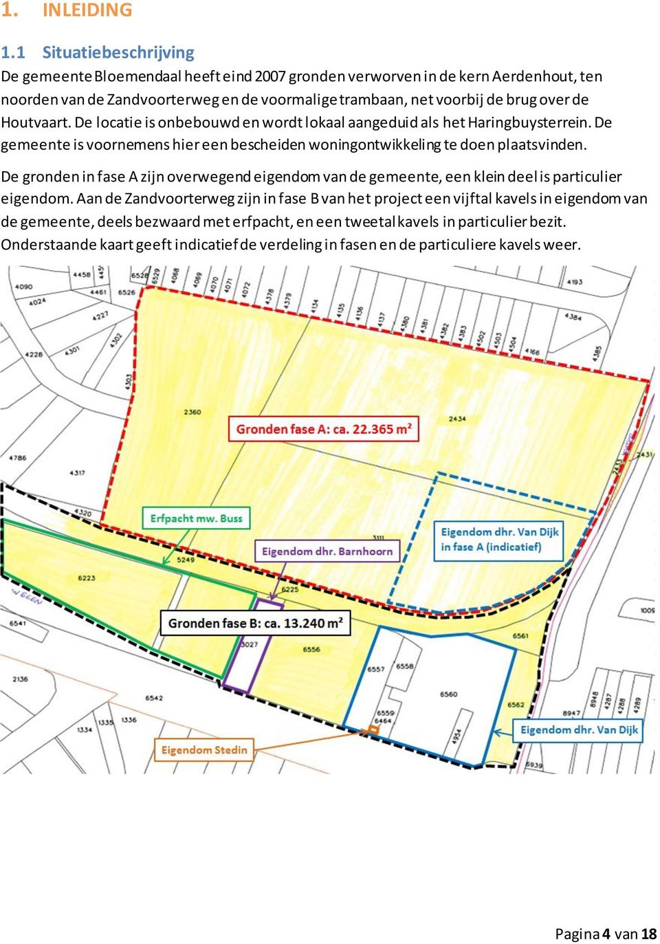 de Houtvaart. De locatie is onbebouwd en wordt lokaal aangeduid als het Haringbuysterrein. De gemeente is voornemens hier een bescheiden woningontwikkeling te doen plaatsvinden.