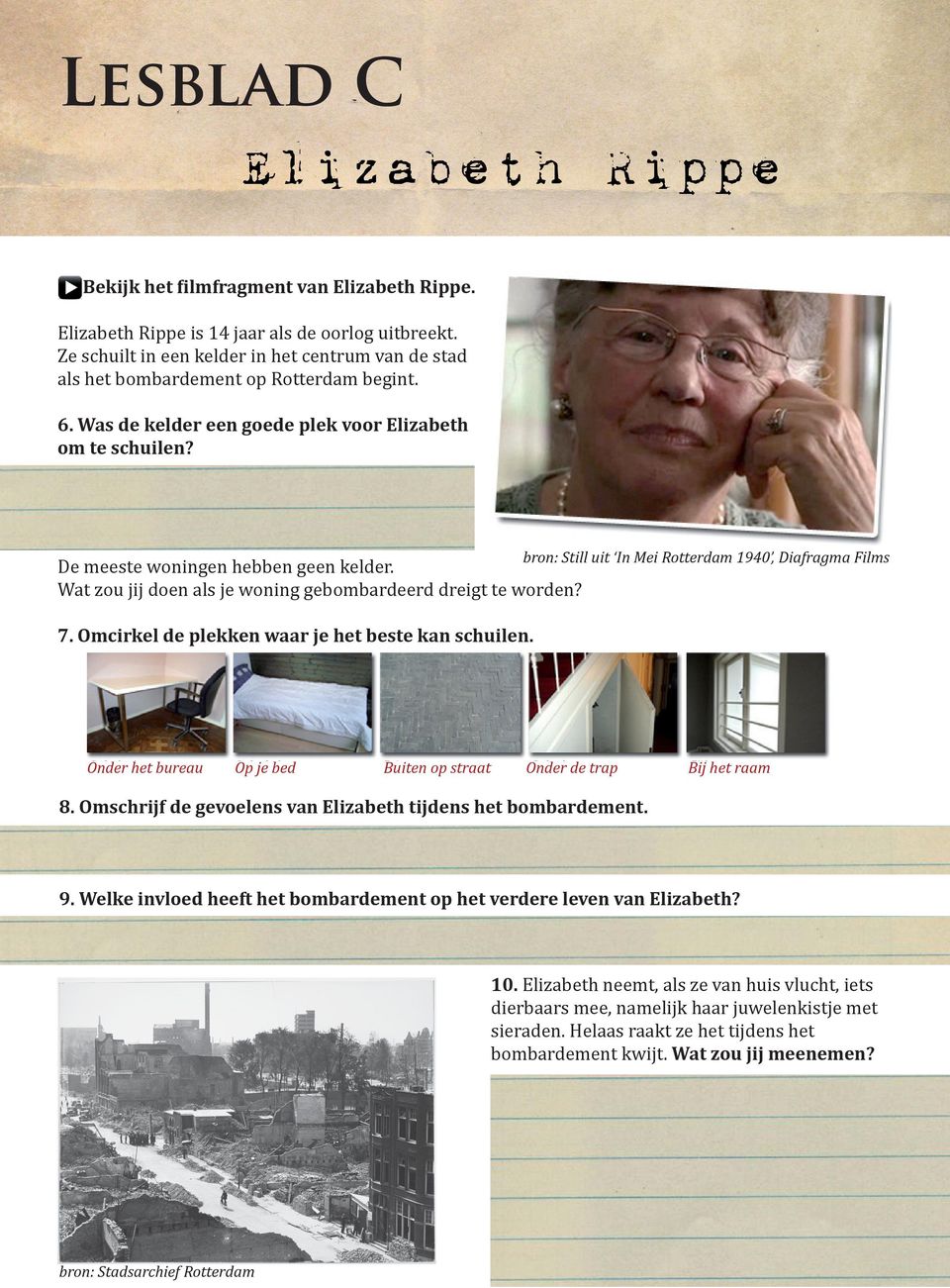 bron: Still uit In Mei Rotterdam 1940, Diafragma Films De meeste woningen hebben geen kelder. Wat zou jij doen als je woning gebombardeerd dreigt te worden? 7.