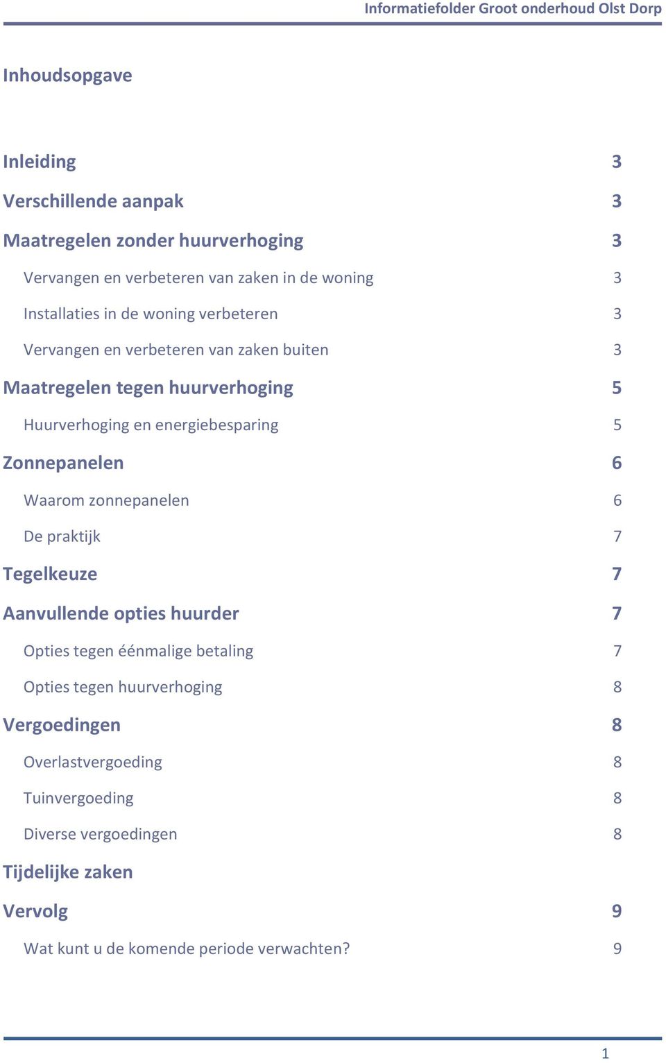 Zonnepanelen 6 Waarom zonnepanelen 6 De praktijk 7 egelkeuze 7 Aanvullende opties huurder 7 Opties tegen éénmalige betaling 7 Opties tegen