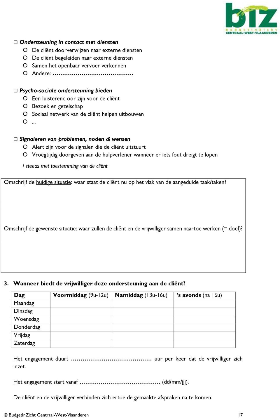 .. Signaleren van problemen, noden & wensen Alert zijn voor de signalen die de cliënt uitstuurt Vroegtijdig doorgeven aan de hulpverlener wanneer er iets fout dreigt te lopen!