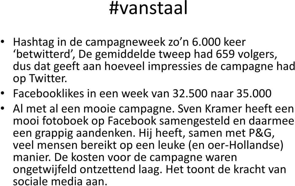 Facebooklikes in een week van 32.500 naar 35.000 Al met al een mooie campagne.