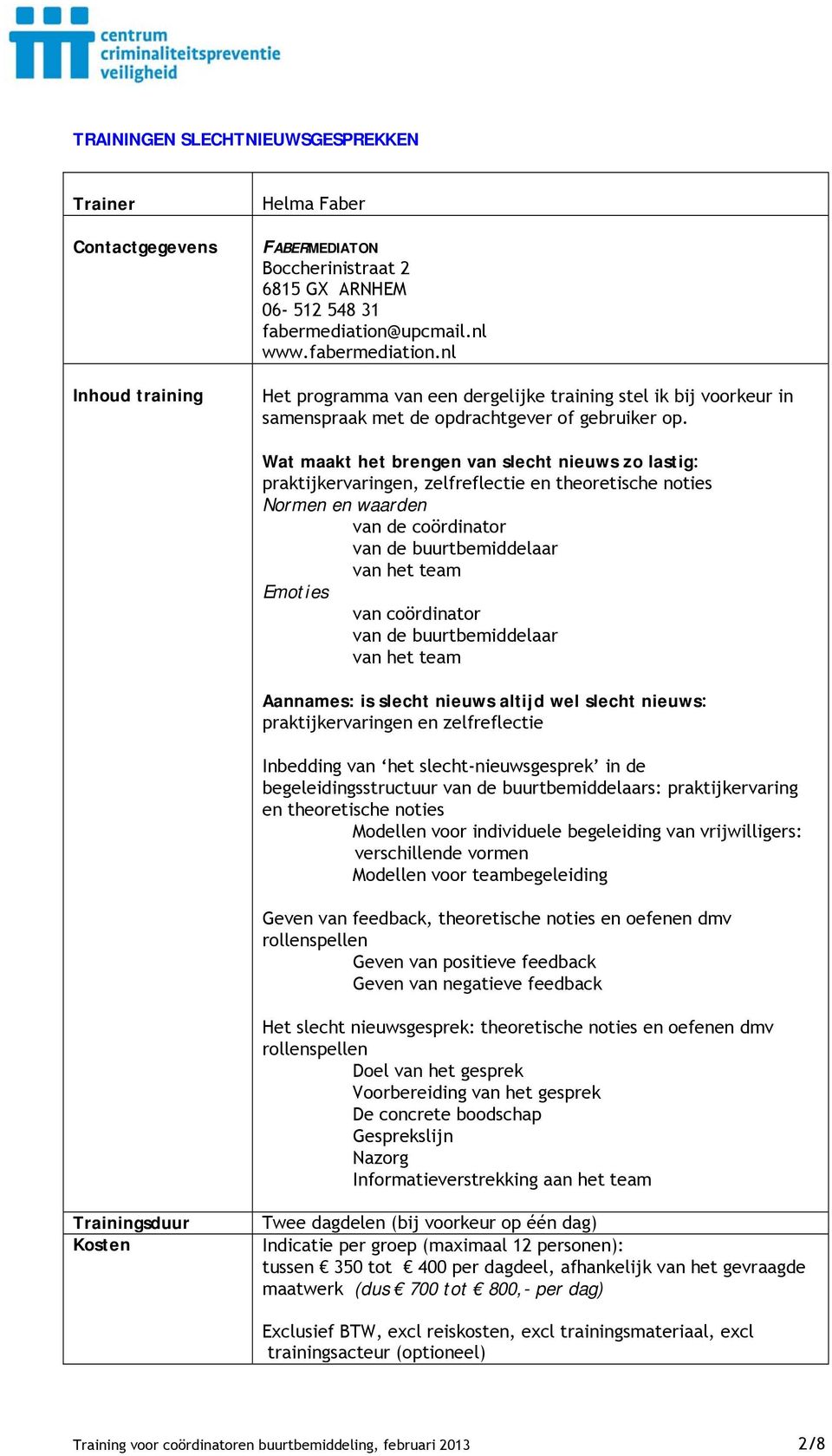 Wat maakt het brengen van slecht nieuws zo lastig: praktijkervaringen, zelfreflectie en theoretische noties Normen en waarden van de coördinator van de buurtbemiddelaar van het team Emoties van