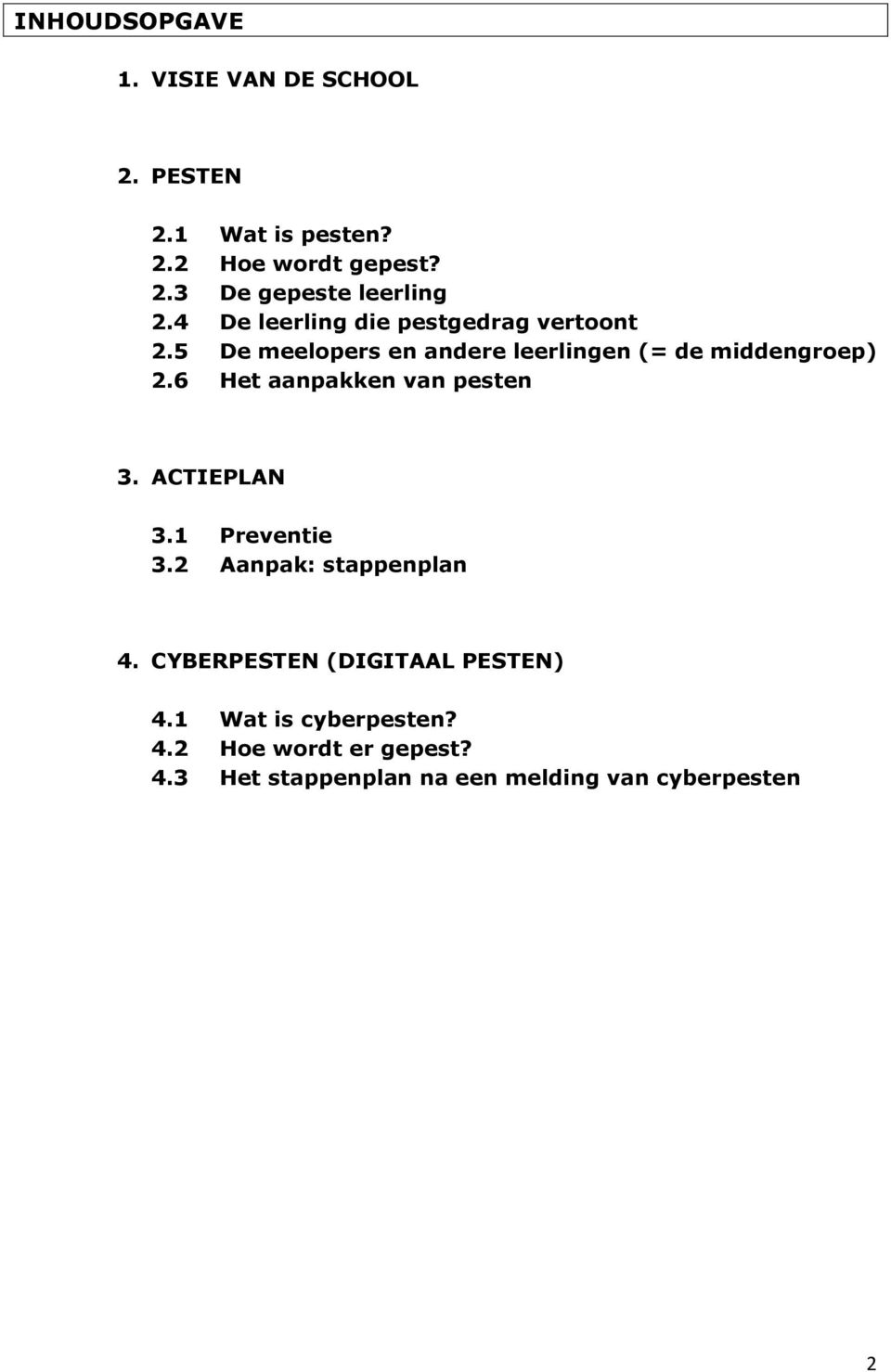 6 Het aanpakken van pesten 3. ACTIEPLAN 3.1 Preventie 3.2 Aanpak: stappenplan 4.