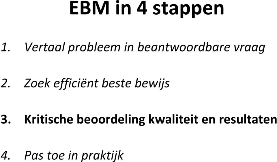 2. Zoek efficiënt beste bewijs 3.