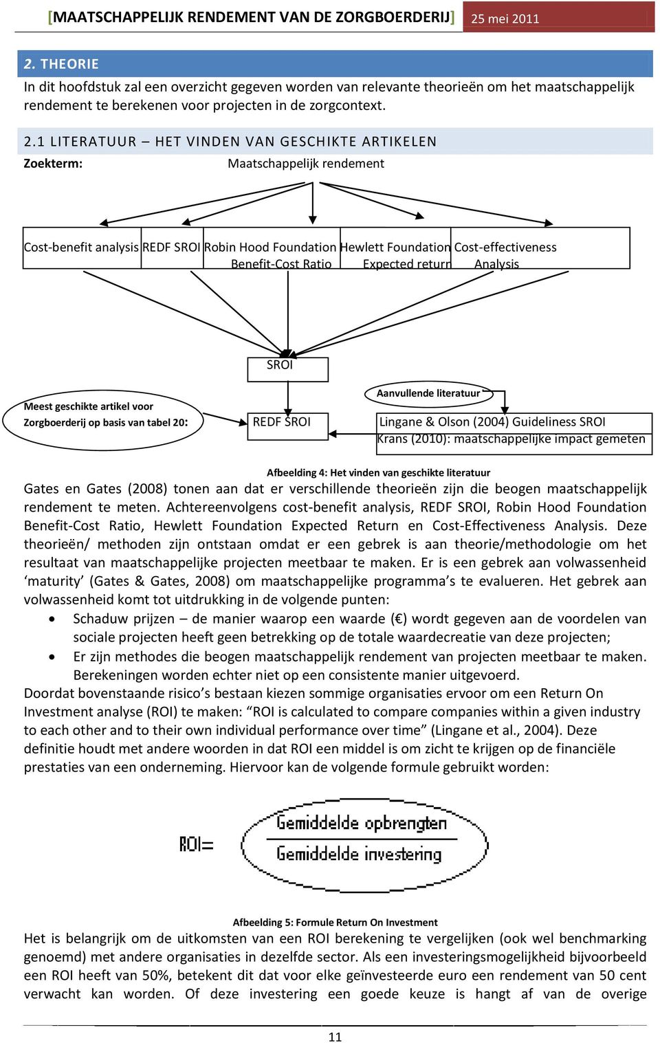 Expected return Analysis SROI Aanvullende literatuur Meest geschikte artikel voor Zorgboerderij op basis van tabel 20: REDF SROI Lingane & Olson (2004) Guideliness SROI Krans (2010): maatschappelijke