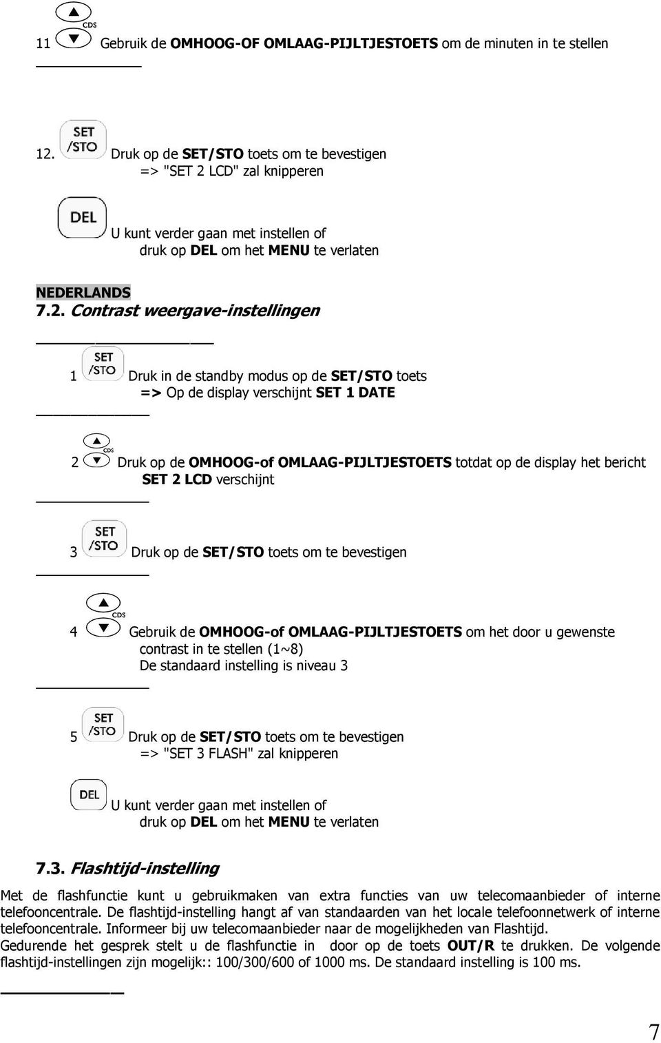 LCD" zal knipperen U kunt verder gaan met instellen of druk op DEL om het MENU te verlaten 7.2.