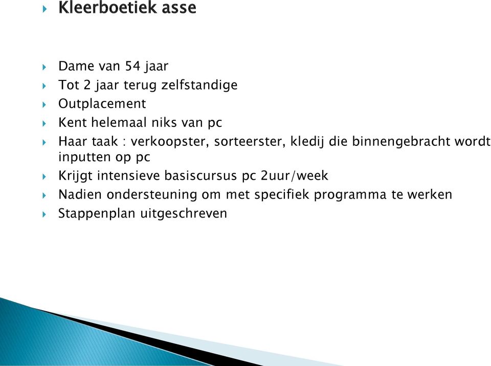 binnengebracht wordt inputten op pc Krijgt intensieve basiscursus pc 2uur/week