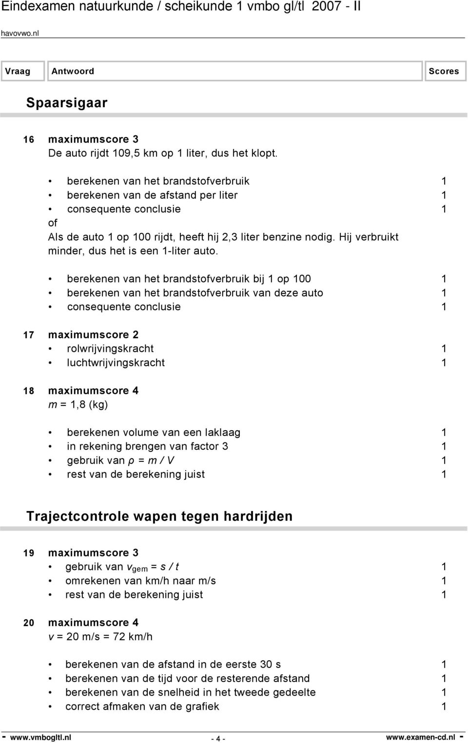 Hij verbruikt minder, dus het is een 1-liter auto.