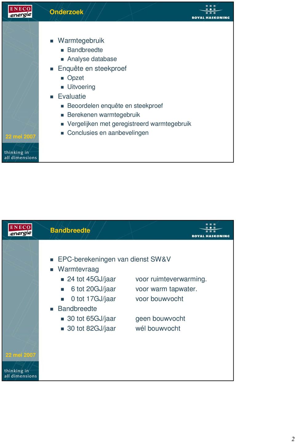 aanbevelingen Bandbreedte EPC-berekeningen van dienst SW&V Warmtevraag 24 tot 4GJ/jaar voor ruimteverwarming.