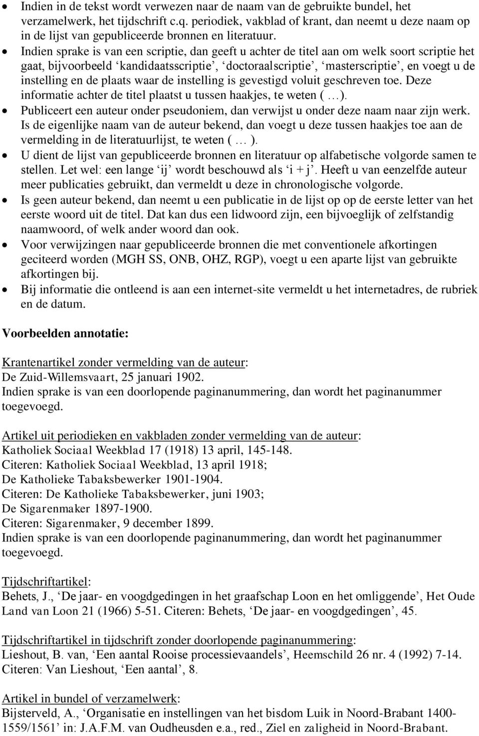 Indien sprake is van een scriptie, dan geeft u achter de titel aan om welk soort scriptie het gaat, bijvoorbeeld kandidaatsscriptie, doctoraalscriptie, masterscriptie, en voegt u de instelling en de