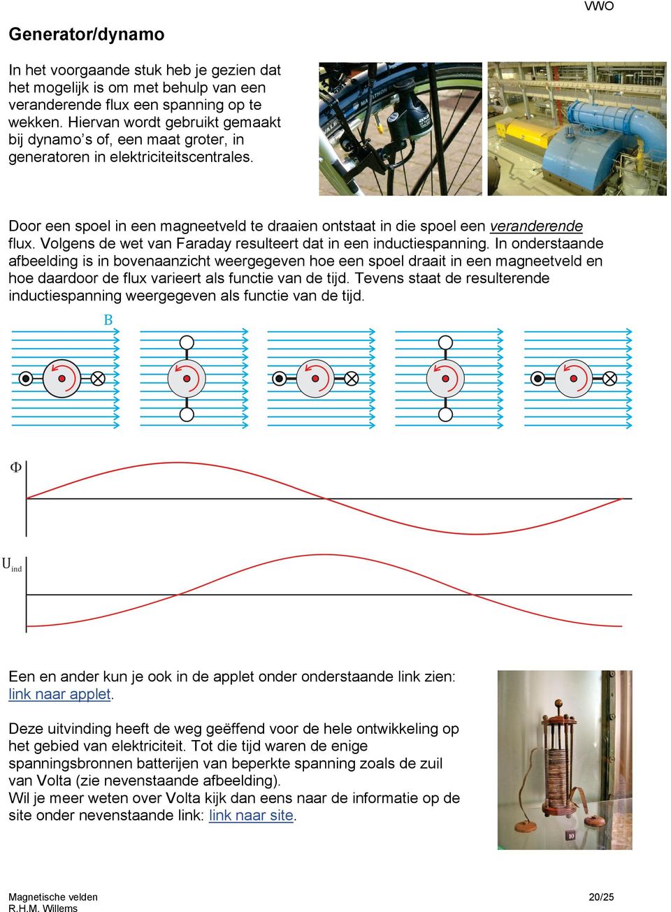 Volgens de wet van Faraday resulteert dat in een inductiespanning.