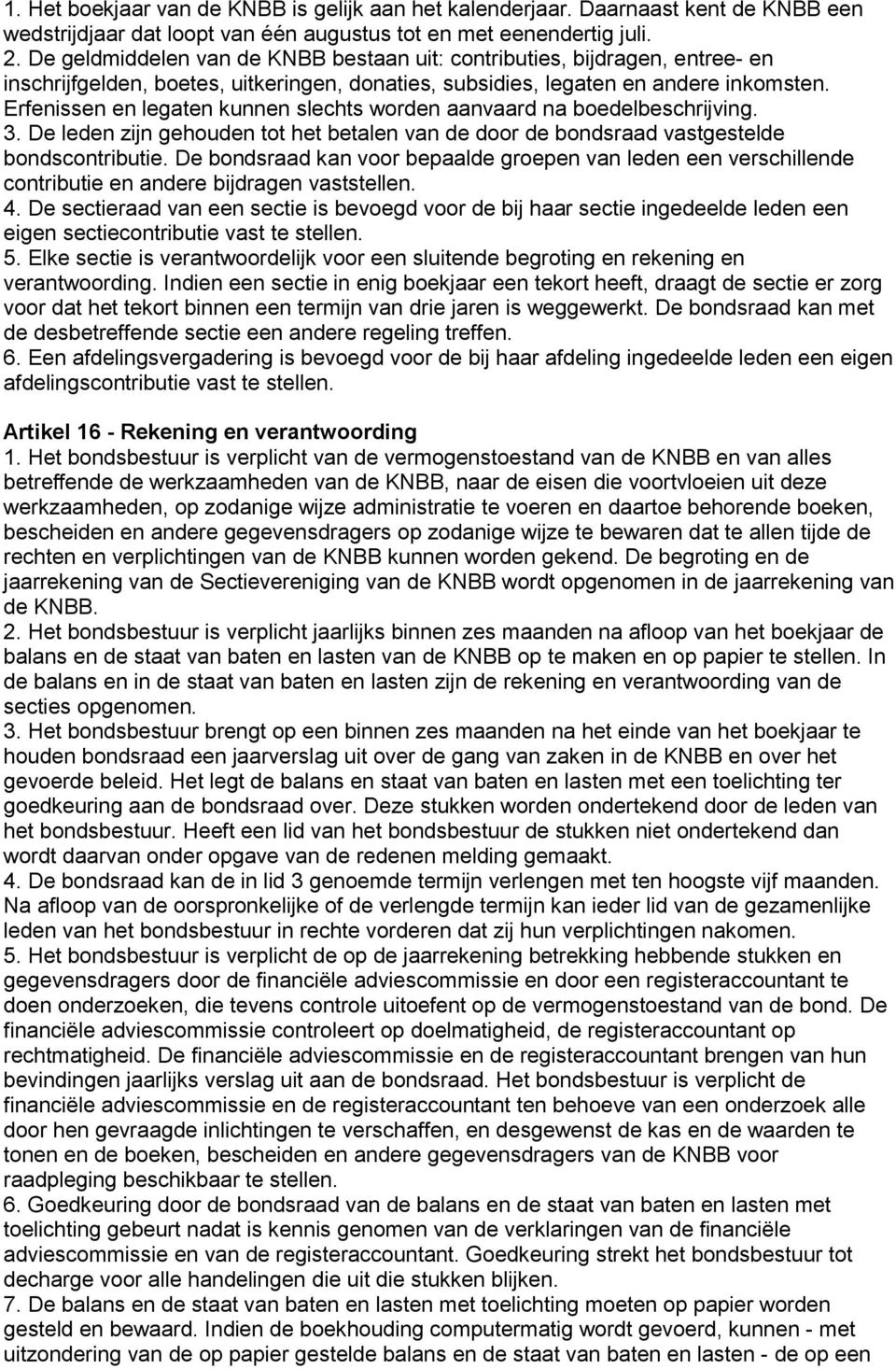 Erfenissen en legaten kunnen slechts worden aanvaard na boedelbeschrijving. 3. De leden zijn gehouden tot het betalen van de door de bondsraad vastgestelde bondscontributie.