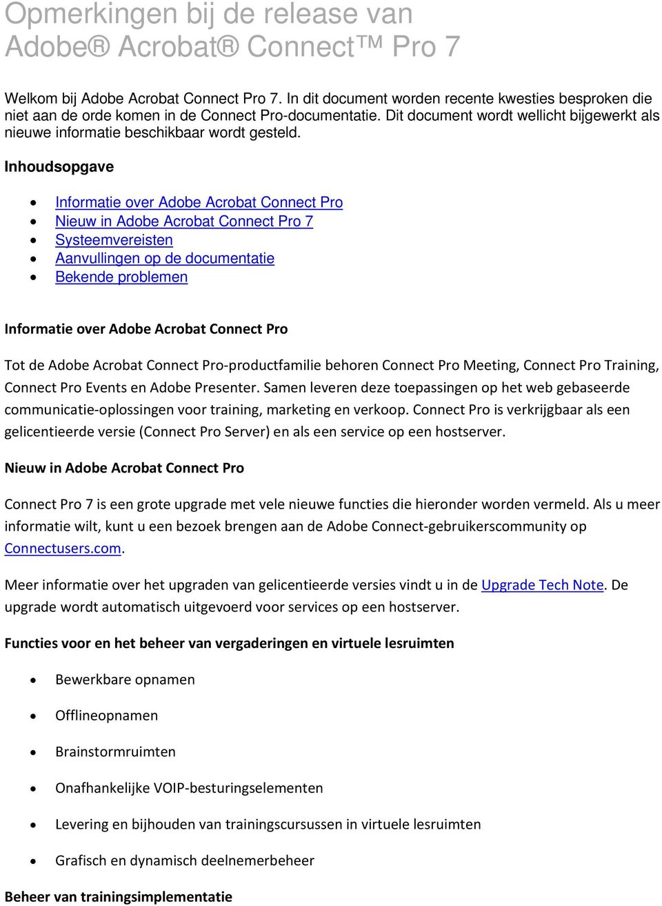 Inhoudsopgave Informatie over Adobe Acrobat Connect Pro Nieuw in Adobe Acrobat Connect Pro 7 Systeemvereisten Aanvullingen op de documentatie Bekende problemen Informatie over Adobe Acrobat Connect