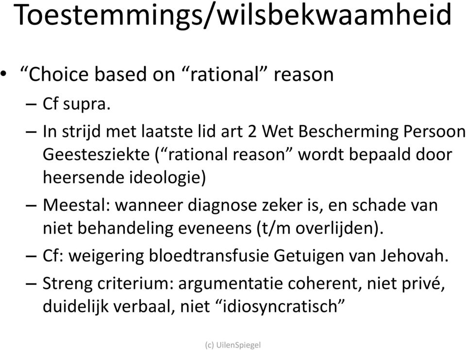 heersende ideologie) Meestal: wanneer diagnose zeker is, en schade van niet behandeling eveneens (t/m