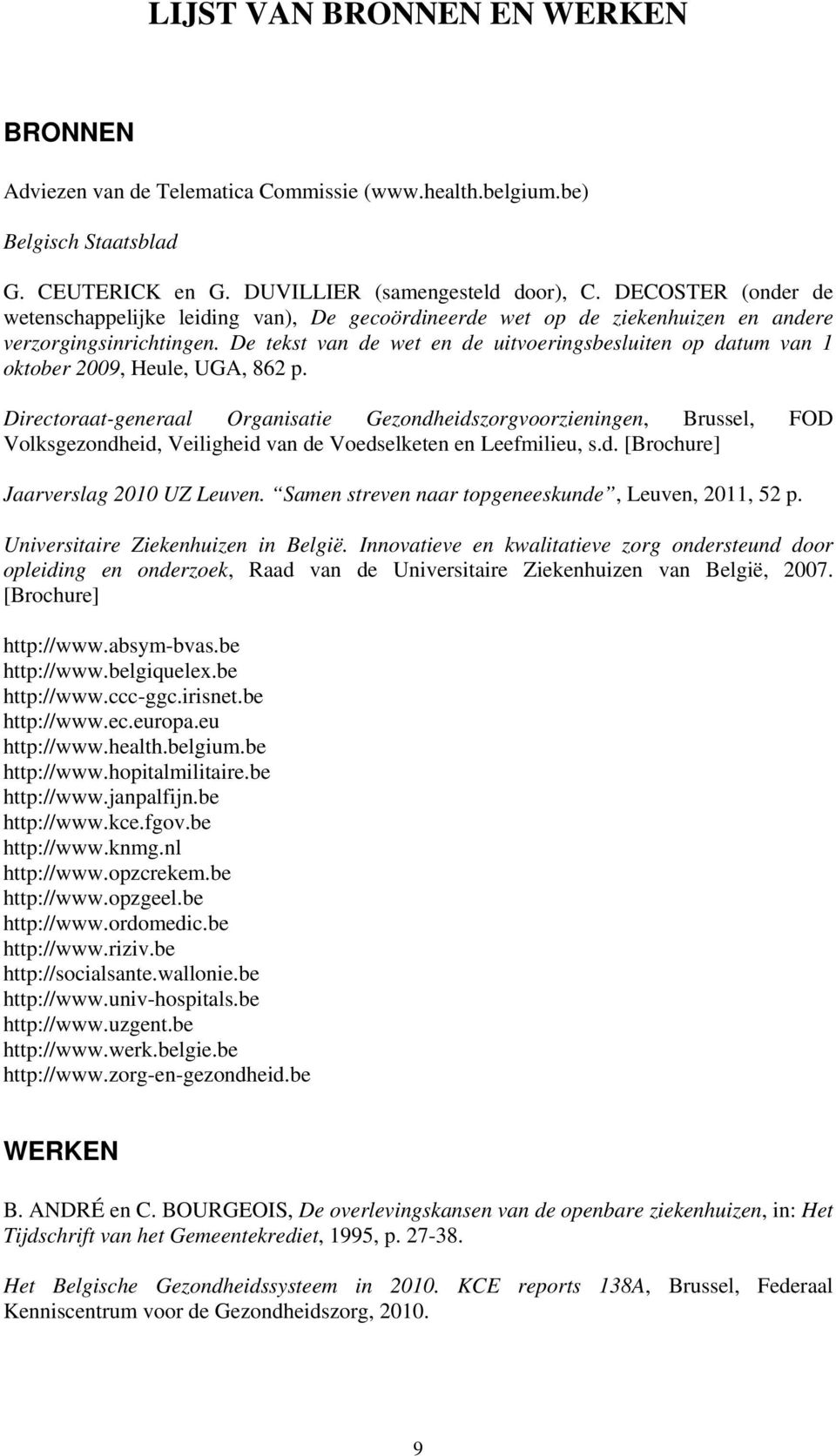 De tekst van de wet en de uitvoeringsbesluiten op datum van 1 oktober 2009, Heule, UGA, 862 p.