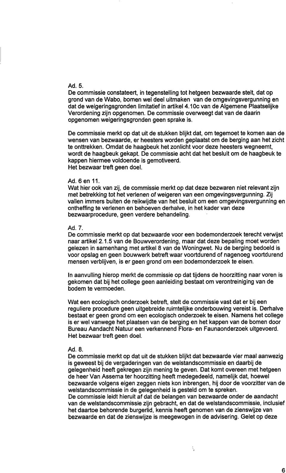 4.10c van de Algemene Plaatselijke Verordening zijn opgenomen. De commissie overweegt dat van de daarin opgenomen weigeringsgronden geen sprake is.