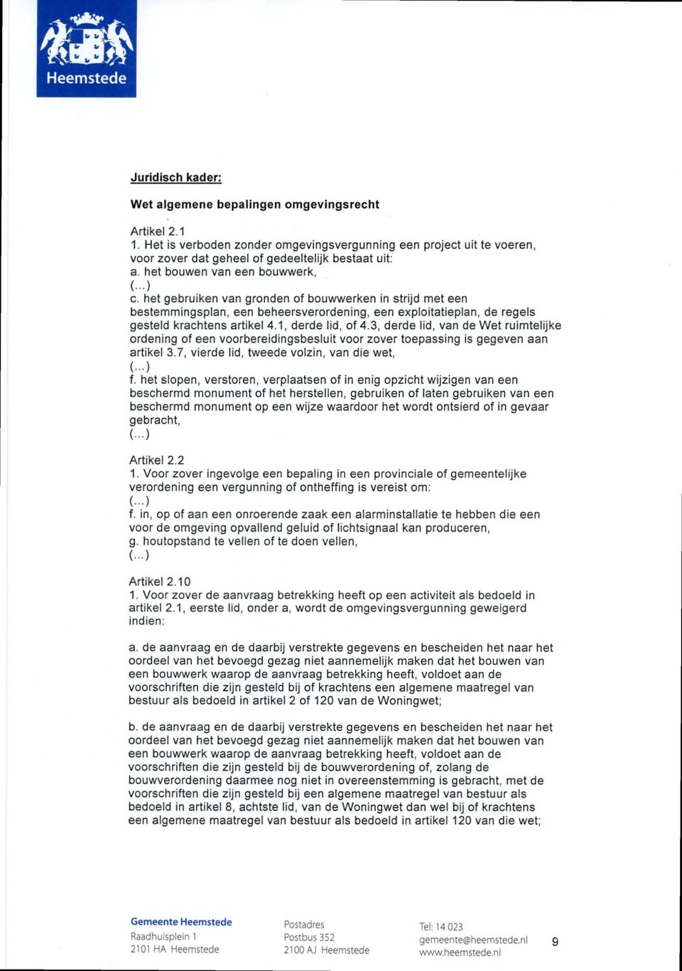 het gebruiken van gronden of bouwwerken in strijd met een bestemmingsplan, een beheersverordening, een exploitatieplan, de regels gesteld krachtens artikel 4.1, derde lid, of 4.