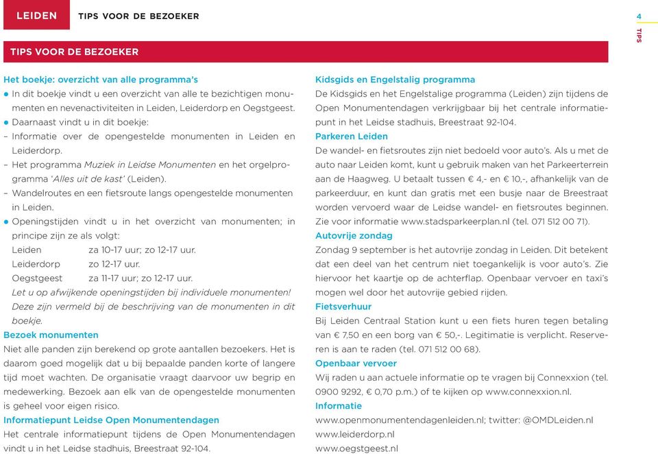 Het programma Muziek in Leidse Monumenten en het orgelprogramma Alles uit de kast (Leiden). Wandelroutes en een fietsroute langs opengestelde monumenten in Leiden.