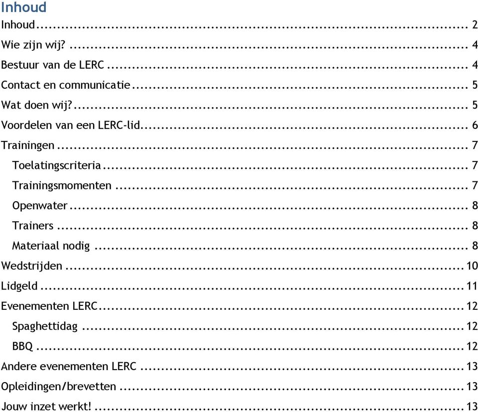 .. 7 Openwater... 8 Trainers... 8 Materiaal nodig... 8 Wedstrijden... 10 Lidgeld... 11 Evenementen LERC.