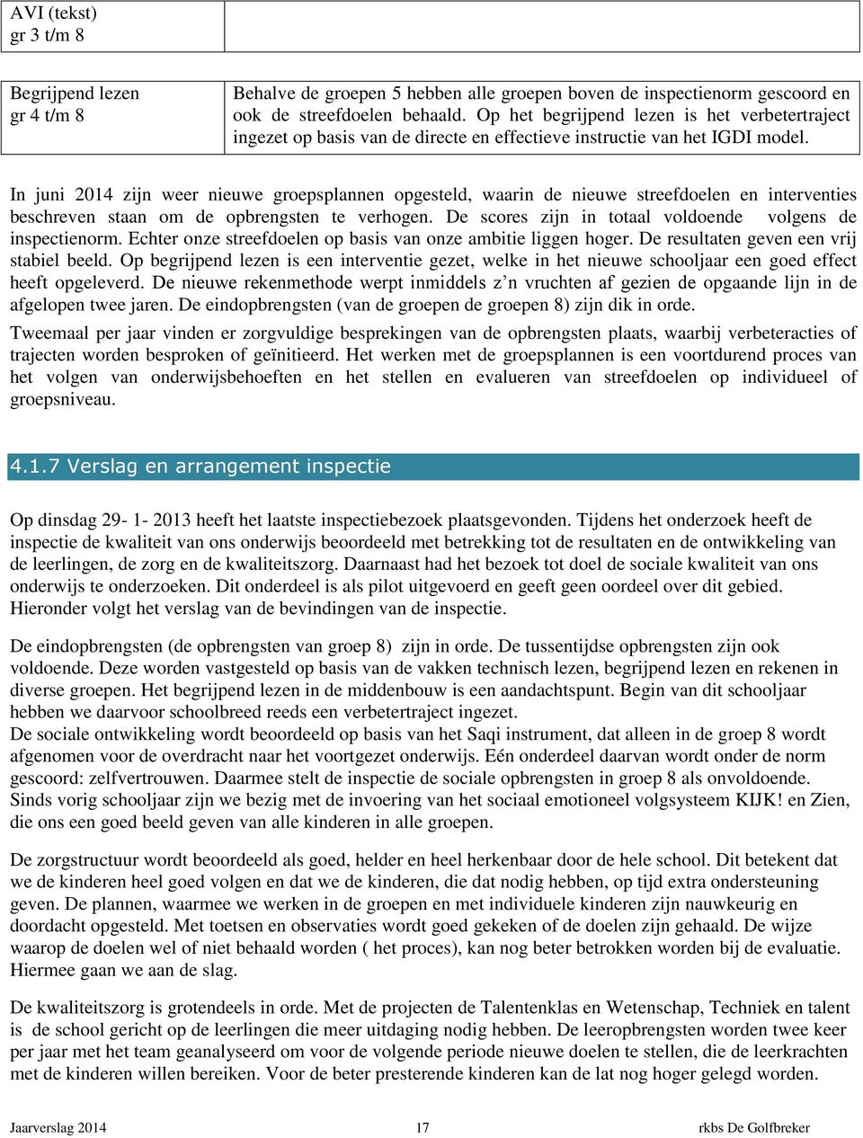 In juni 2014 zijn weer nieuwe groepsplannen opgesteld, waarin de nieuwe streefdoelen en interventies beschreven staan om de opbrengsten te verhogen.