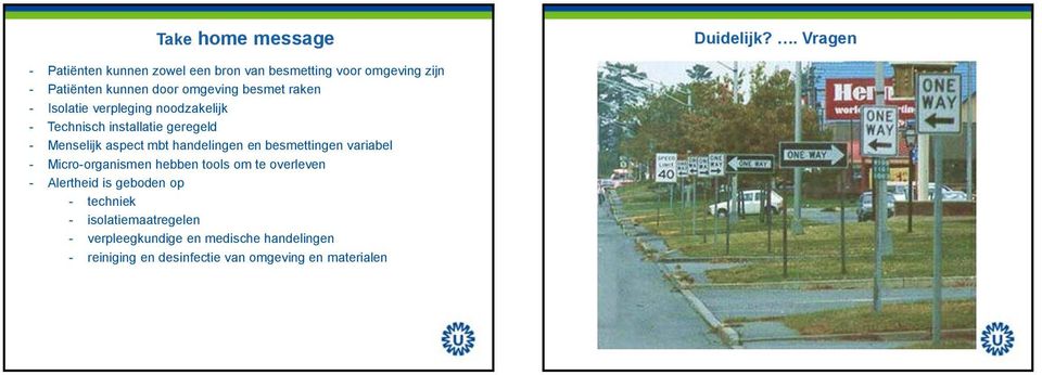 raken - Isolatie verpleging noodzakelijk - Technisch installatie geregeld - Menselijk aspect mbt handelingen en