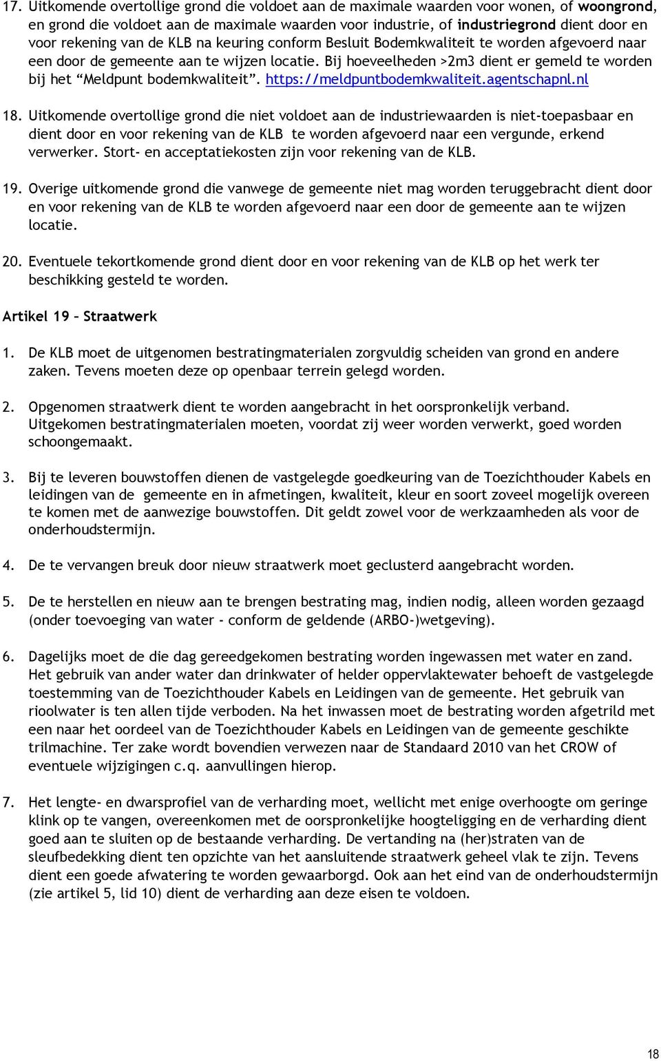 Bij hoeveelheden >2m3 dient er gemeld te worden bij het Meldpunt bodemkwaliteit. https://meldpuntbodemkwaliteit.agentschapnl.nl 18.