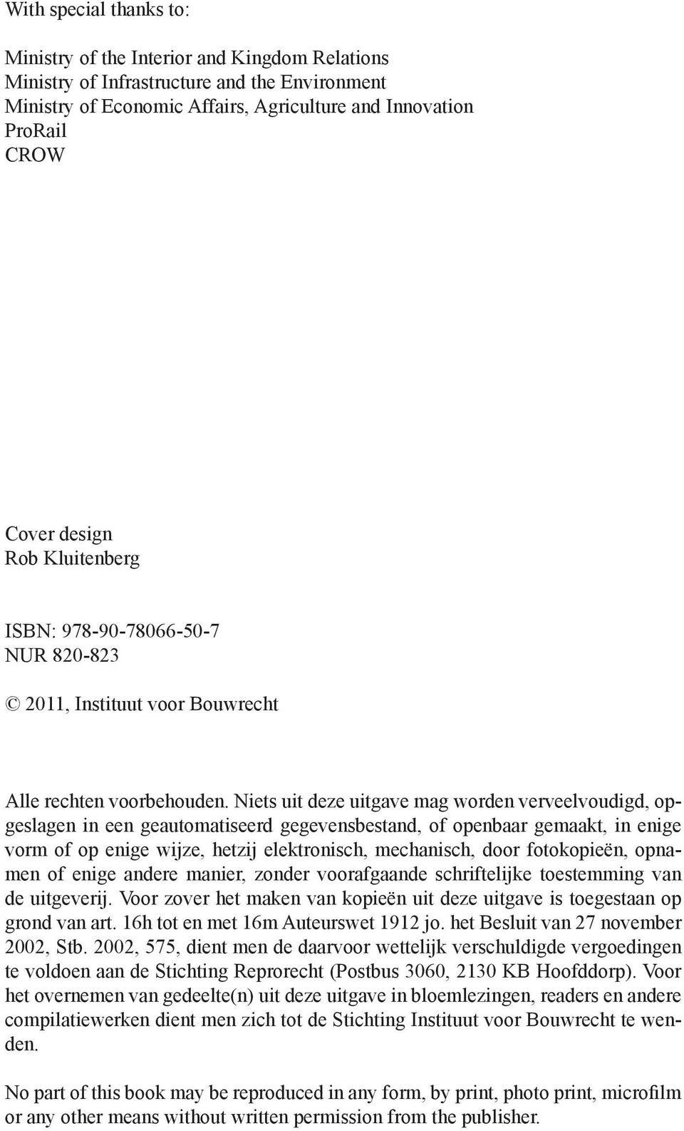 Niets uit deze uitgave mag worden verveelvoudigd, opgeslagen in een geautomatiseerd gegevensbestand, of openbaar gemaakt, in enige vorm of op enige wijze, hetzij elektronisch, mechanisch, door