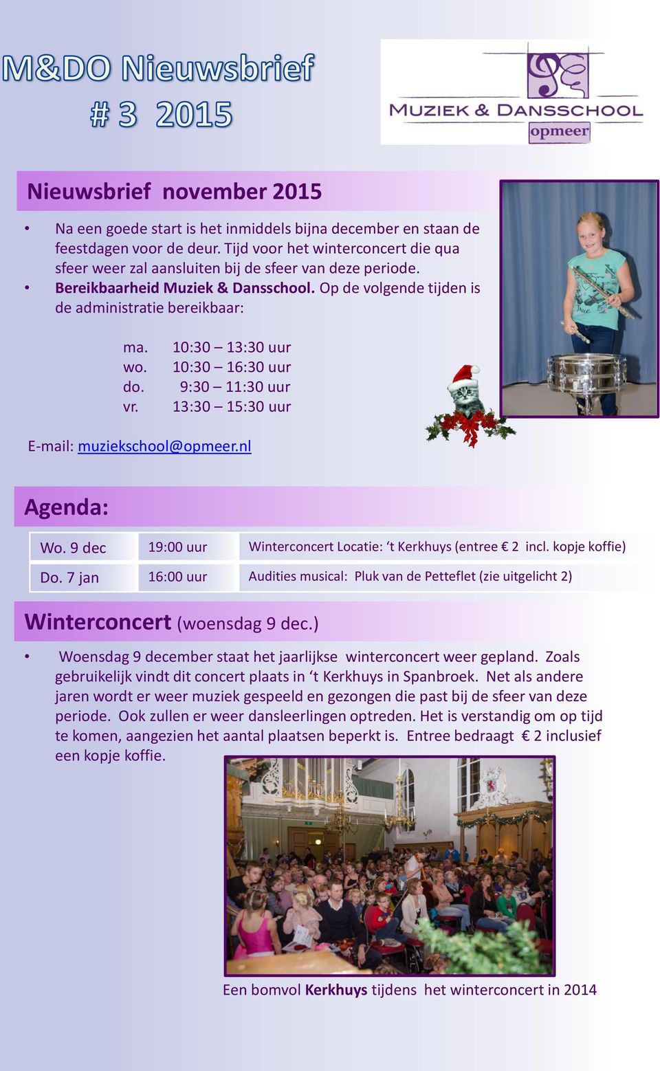 10:30 13:30 uur 10:30 16:30 uur 9:30 11:30 uur 13:30 15:30 uur E-mail: muziekschool@opmeer.nl Agenda: Wo. 9 dec 19:00 uur Winterconcert Locatie: t Kerkhuys (entree 2 incl. kopje koffie) Do.