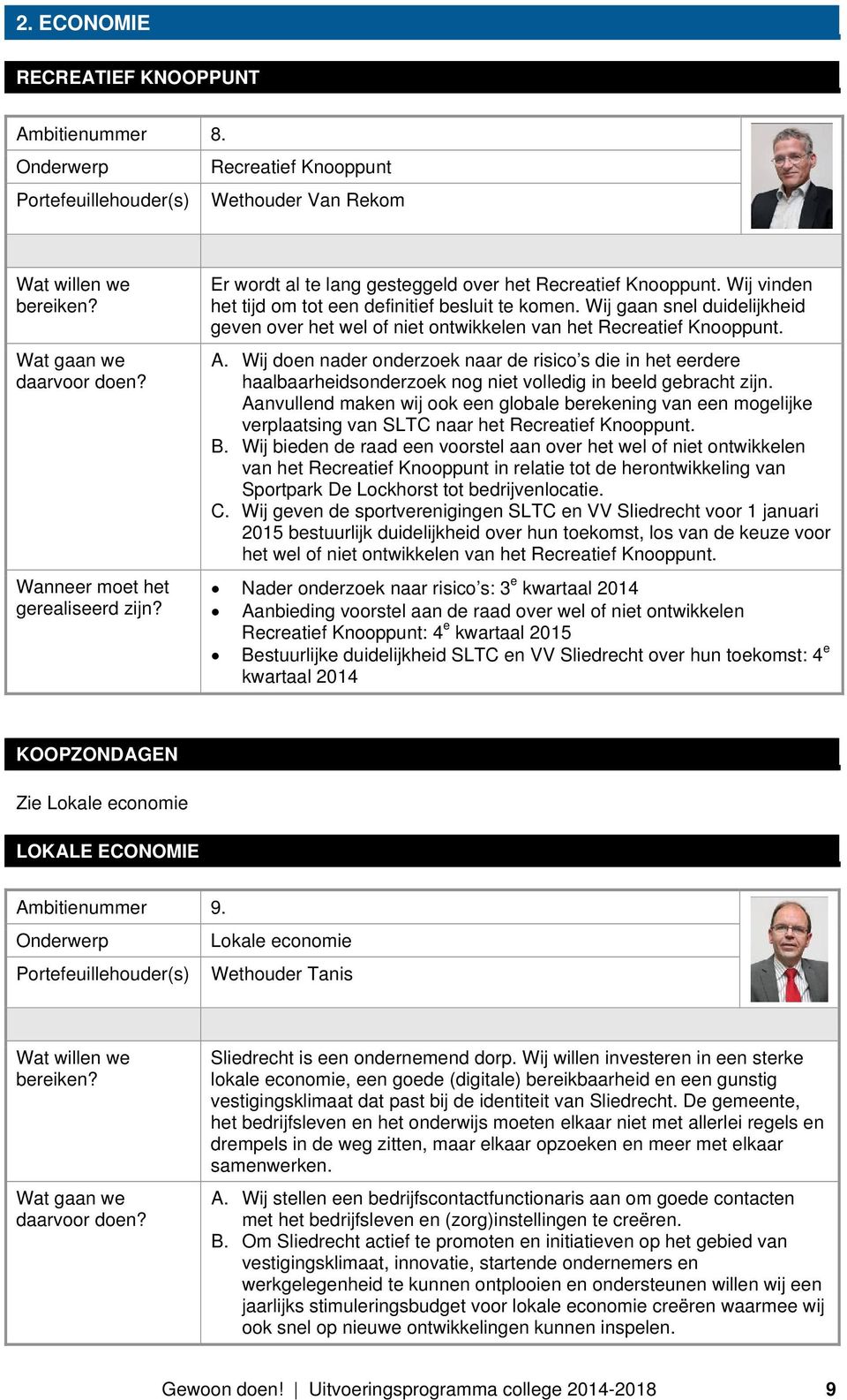 Wij doen nader onderzoek naar de risico s die in het eerdere haalbaarheidsonderzoek nog niet volledig in beeld gebracht zijn.