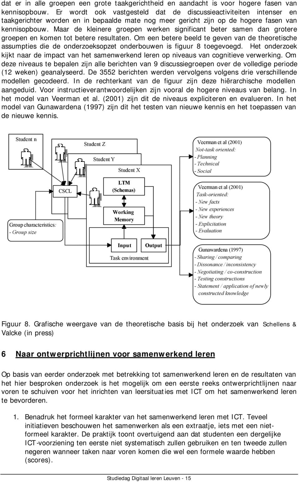 Maar de kleinere groepen werken significant beter samen dan grotere groepen en komen tot betere resultaten.