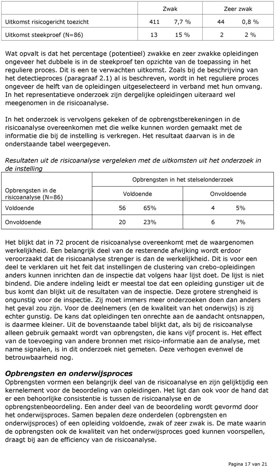 1) al is beschreven, wordt in het reguliere proces ongeveer de helft van de opleidingen uitgeselecteerd in verband met hun omvang.